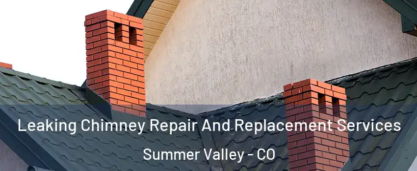 Leaking Chimney Repair And Replacement Services Summer Valley - CO