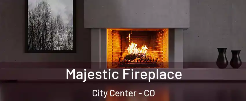 Majestic Fireplace City Center - CO