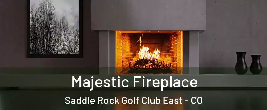 Majestic Fireplace Saddle Rock Golf Club East - CO