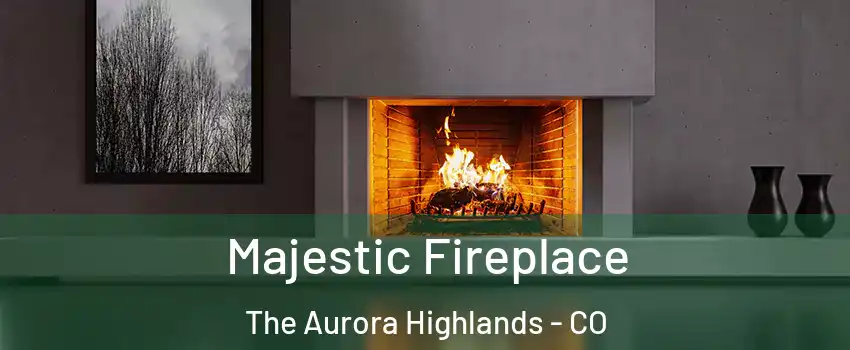 Majestic Fireplace The Aurora Highlands - CO