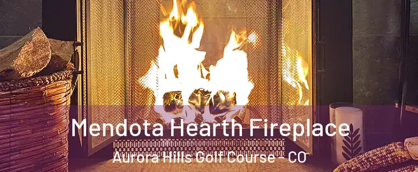 Mendota Hearth Fireplace Aurora Hills Golf Course - CO