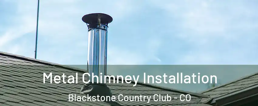 Metal Chimney Installation Blackstone Country Club - CO