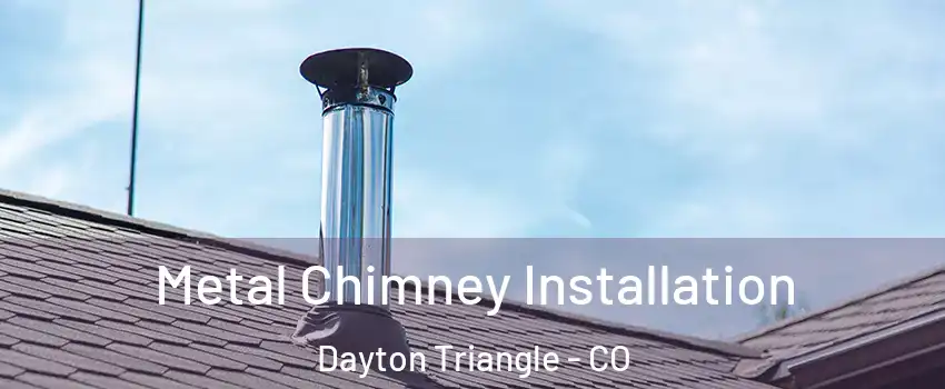 Metal Chimney Installation Dayton Triangle - CO