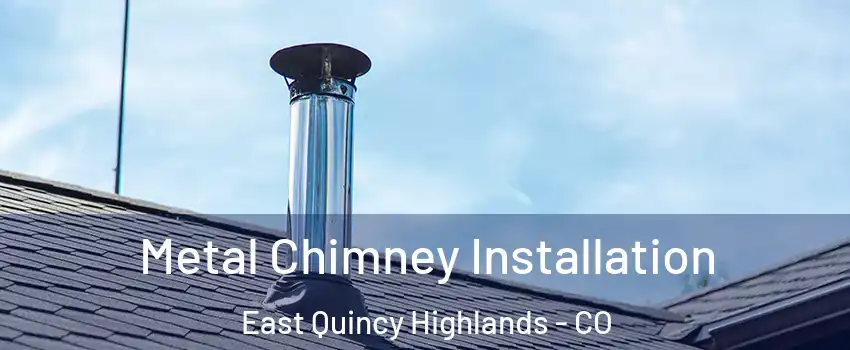 Metal Chimney Installation East Quincy Highlands - CO