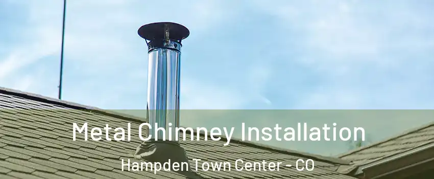 Metal Chimney Installation Hampden Town Center - CO