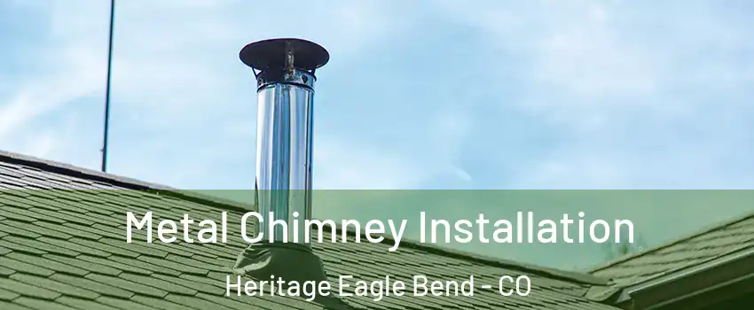 Metal Chimney Installation Heritage Eagle Bend - CO