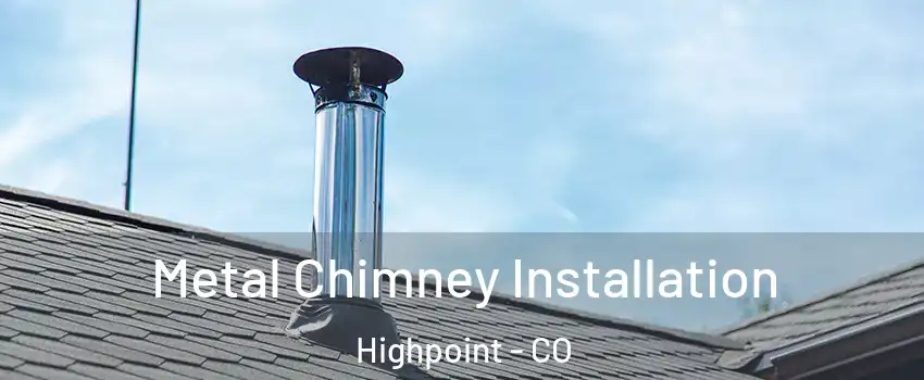 Metal Chimney Installation Highpoint - CO