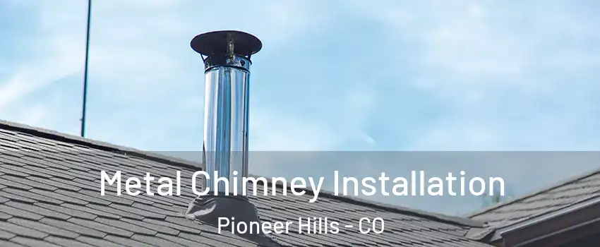 Metal Chimney Installation Pioneer Hills - CO