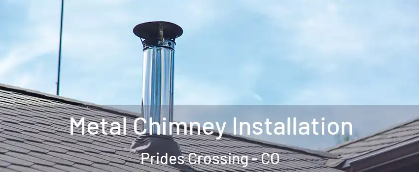 Metal Chimney Installation Prides Crossing - CO