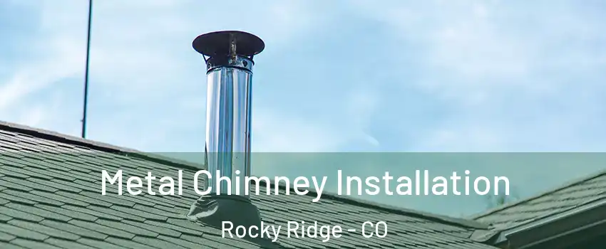 Metal Chimney Installation Rocky Ridge - CO