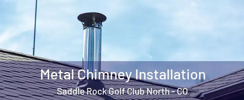 Metal Chimney Installation Saddle Rock Golf Club North - CO