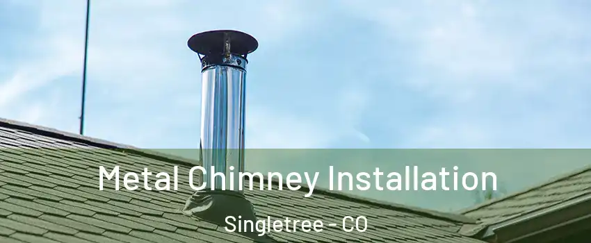 Metal Chimney Installation Singletree - CO