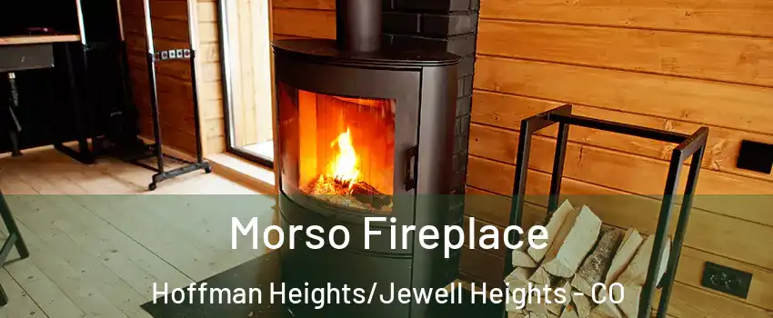 Morso Fireplace Hoffman Heights/Jewell Heights - CO