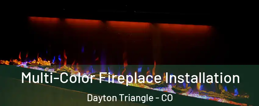 Multi-Color Fireplace Installation Dayton Triangle - CO