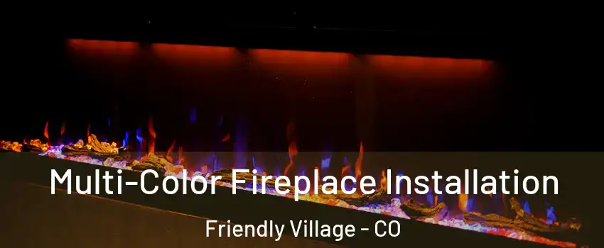 Multi-Color Fireplace Installation Friendly Village - CO