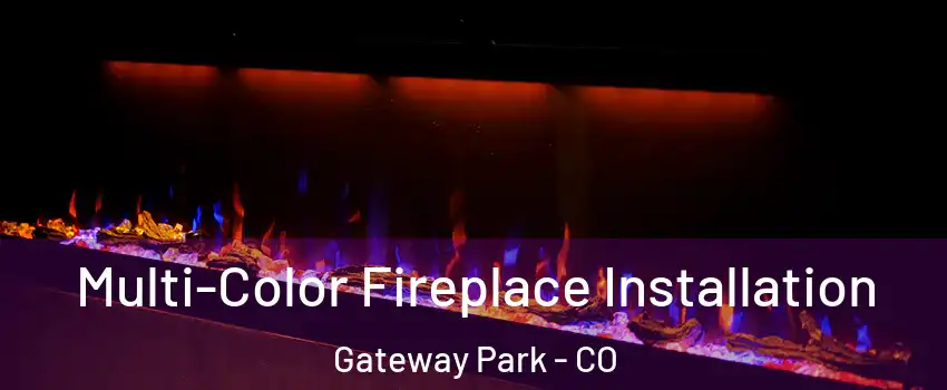 Multi-Color Fireplace Installation Gateway Park - CO