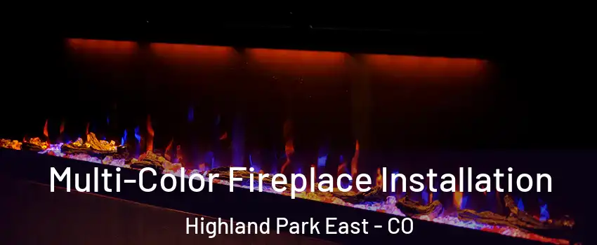 Multi-Color Fireplace Installation Highland Park East - CO