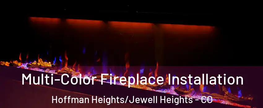 Multi-Color Fireplace Installation Hoffman Heights/Jewell Heights - CO