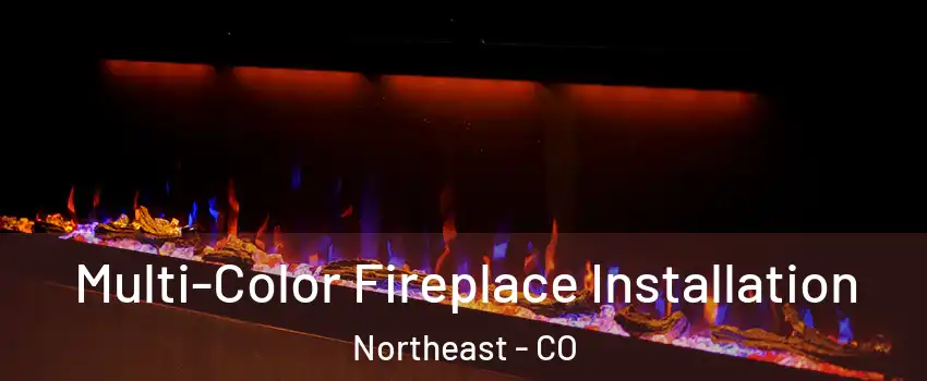 Multi-Color Fireplace Installation Northeast - CO