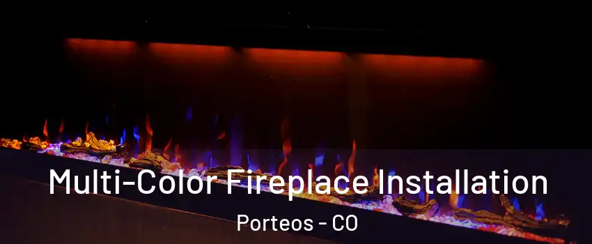 Multi-Color Fireplace Installation Porteos - CO