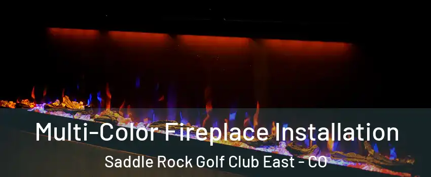 Multi-Color Fireplace Installation Saddle Rock Golf Club East - CO