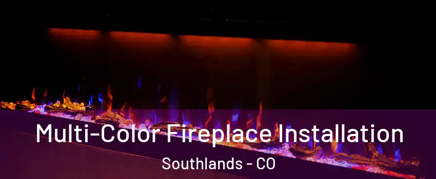 Multi-Color Fireplace Installation Southlands - CO