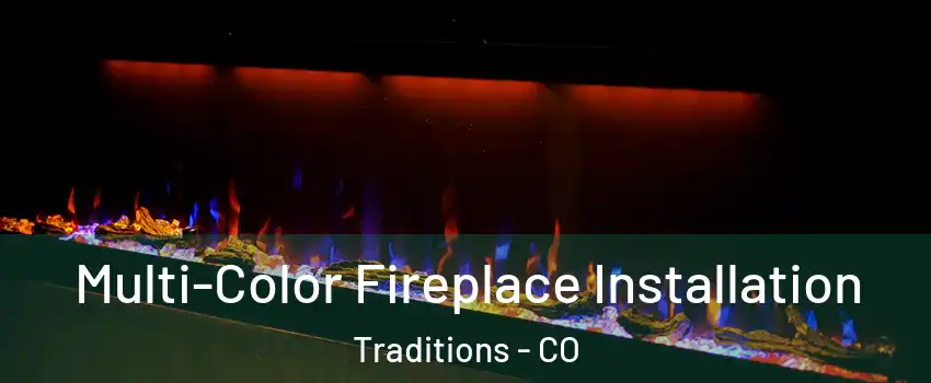 Multi-Color Fireplace Installation Traditions - CO