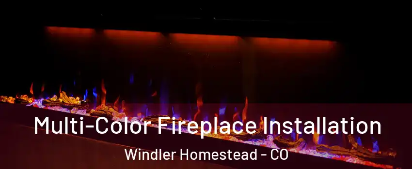 Multi-Color Fireplace Installation Windler Homestead - CO