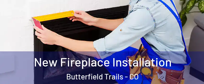 New Fireplace Installation Butterfield Trails - CO