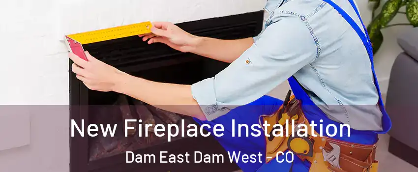 New Fireplace Installation Dam East Dam West - CO