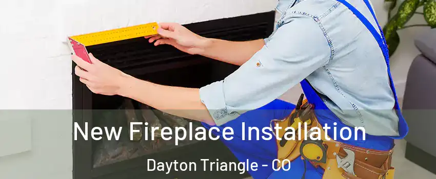 New Fireplace Installation Dayton Triangle - CO