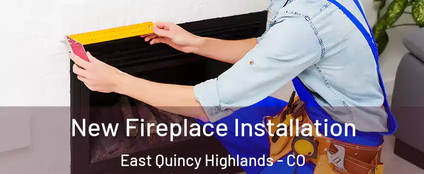 New Fireplace Installation East Quincy Highlands - CO