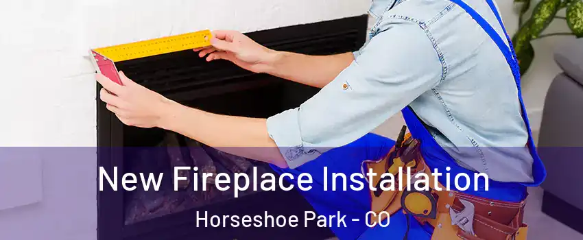 New Fireplace Installation Horseshoe Park - CO