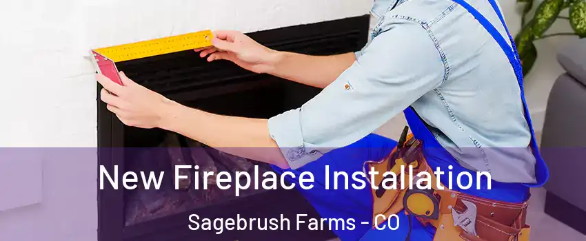 New Fireplace Installation Sagebrush Farms - CO