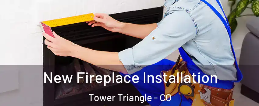 New Fireplace Installation Tower Triangle - CO