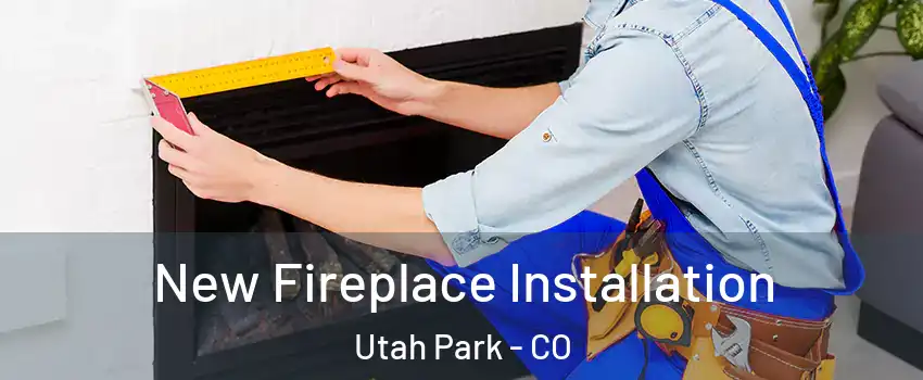 New Fireplace Installation Utah Park - CO