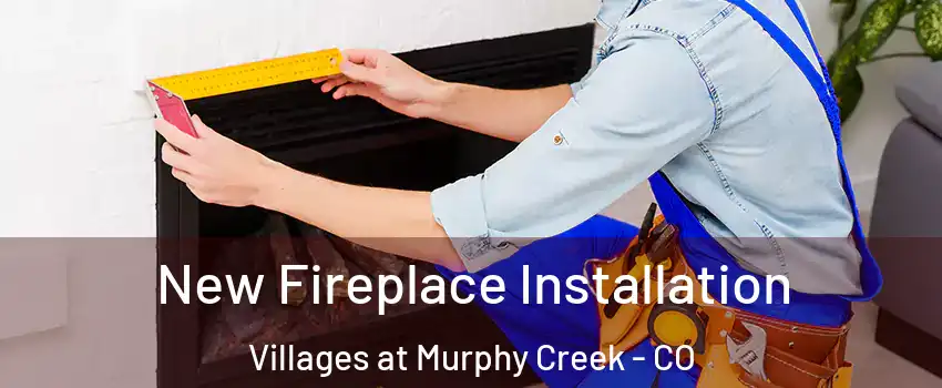 New Fireplace Installation Villages at Murphy Creek - CO