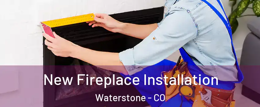 New Fireplace Installation Waterstone - CO