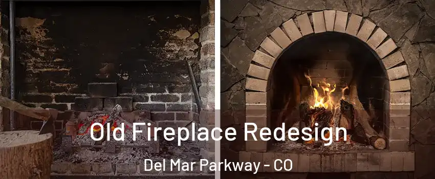 Old Fireplace Redesign Del Mar Parkway - CO