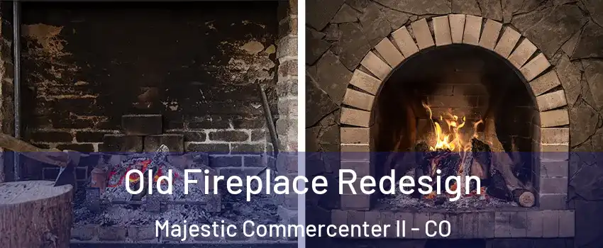 Old Fireplace Redesign Majestic Commercenter II - CO