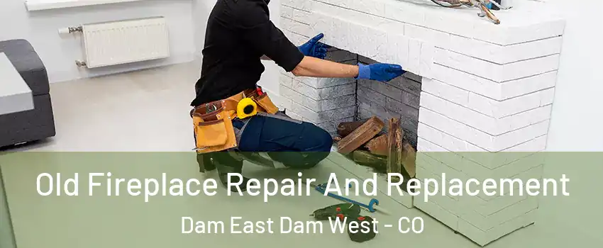 Old Fireplace Repair And Replacement Dam East Dam West - CO