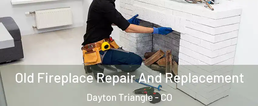 Old Fireplace Repair And Replacement Dayton Triangle - CO