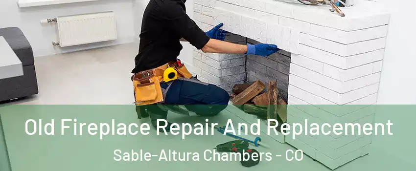 Old Fireplace Repair And Replacement Sable-Altura Chambers - CO