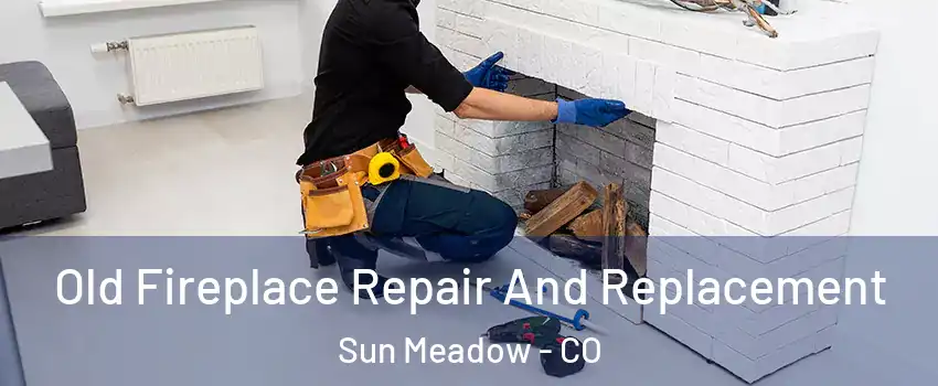 Old Fireplace Repair And Replacement Sun Meadow - CO