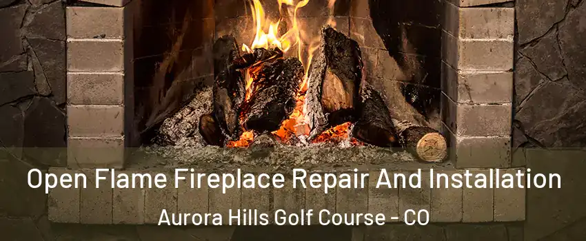 Open Flame Fireplace Repair And Installation Aurora Hills Golf Course - CO