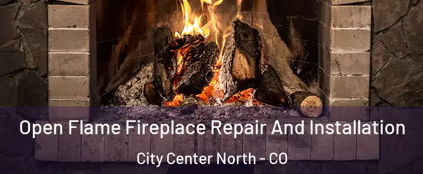 Open Flame Fireplace Repair And Installation City Center North - CO