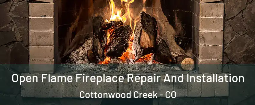 Open Flame Fireplace Repair And Installation Cottonwood Creek - CO