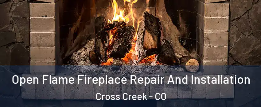 Open Flame Fireplace Repair And Installation Cross Creek - CO