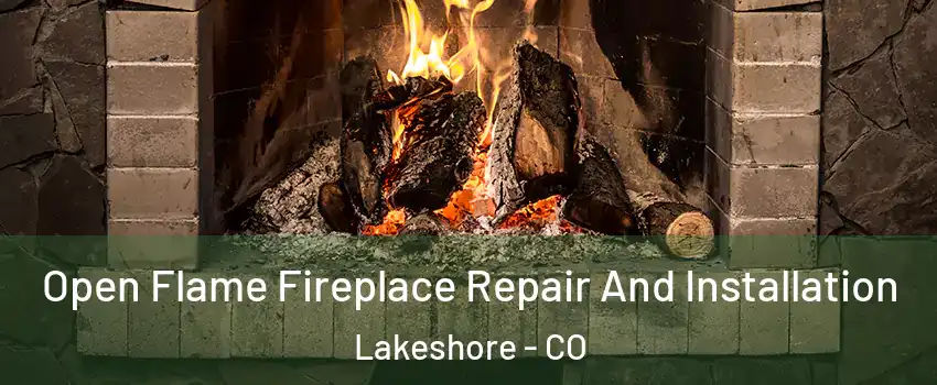 Open Flame Fireplace Repair And Installation Lakeshore - CO