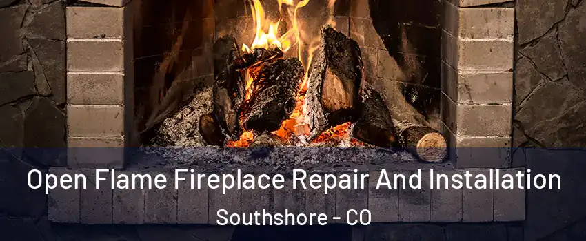 Open Flame Fireplace Repair And Installation Southshore - CO